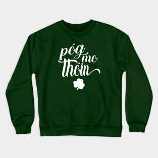 Pog Mo Thoin Irish Slang Gaelic Saint Patricks Day Crewneck Sweatshirt